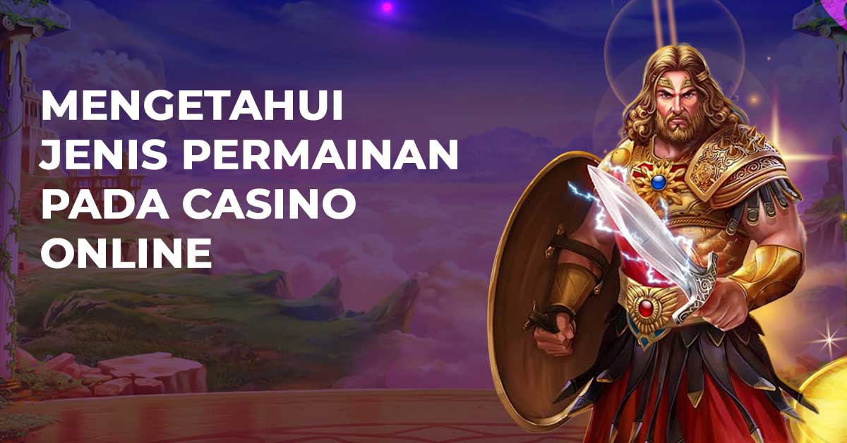 Mengetahui Jenis Permainan Pada Casino Online